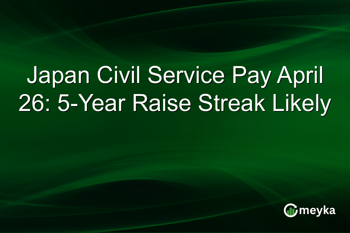 Japan Civil Service Pay April 26: 5-Year Raise Streak Likely