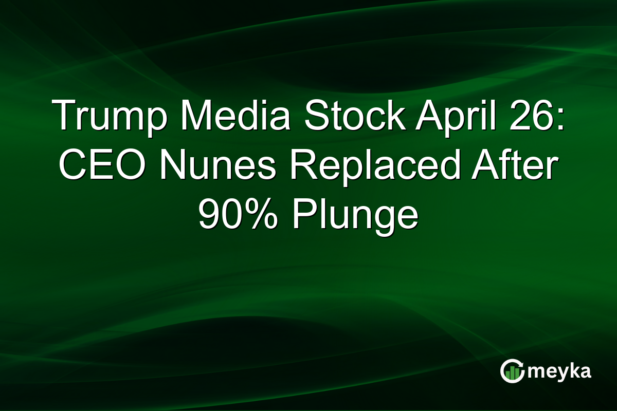 Trump Media Stock April 26: CEO Nunes Replaced After 90% Plunge