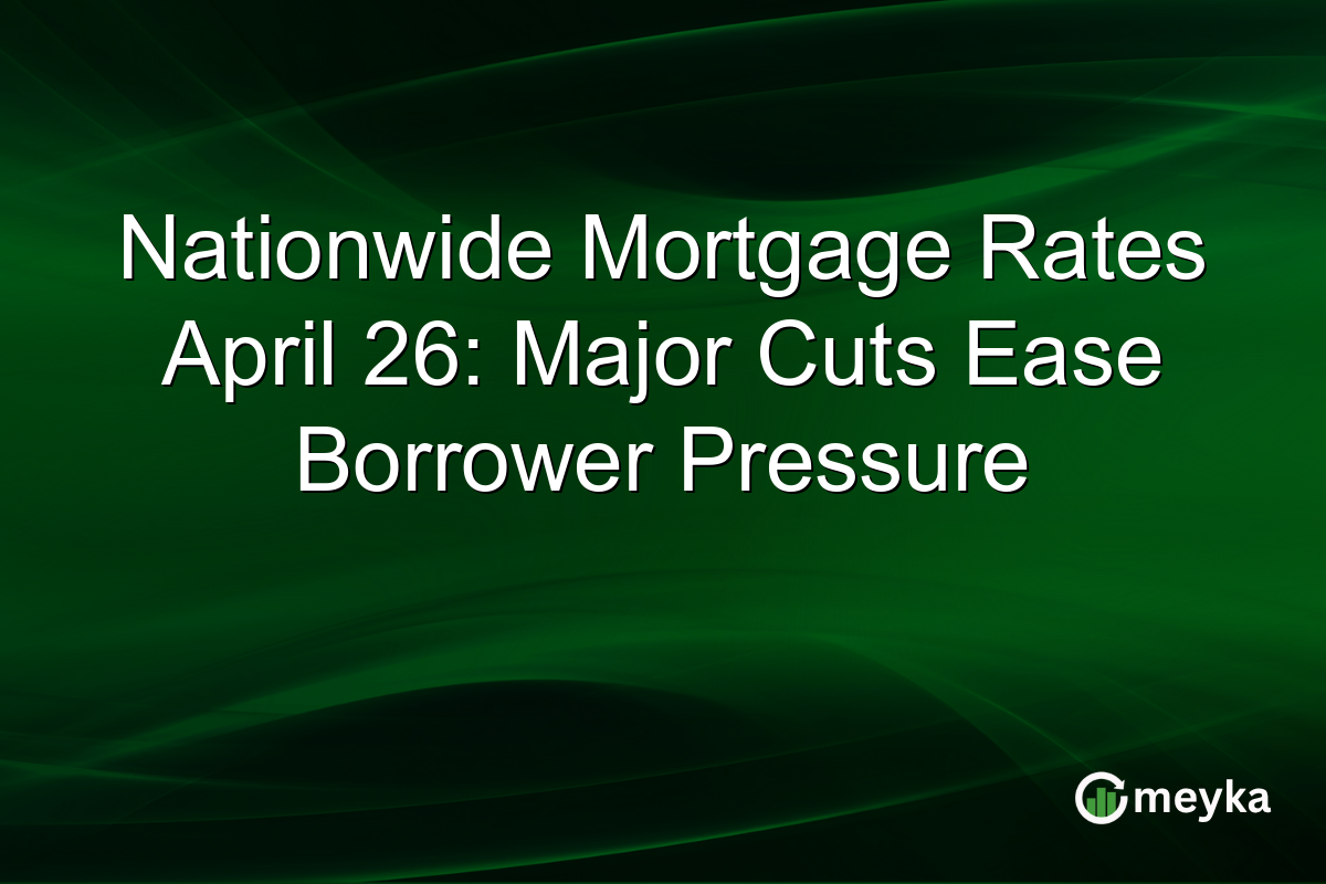 Nationwide Mortgage Rates April 26: Major Cuts Ease Borrower Pressure