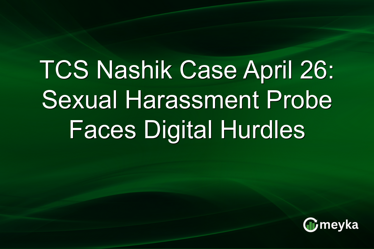 TCS Nashik Case April 26: Sexual Harassment Probe Faces Digital Hurdles