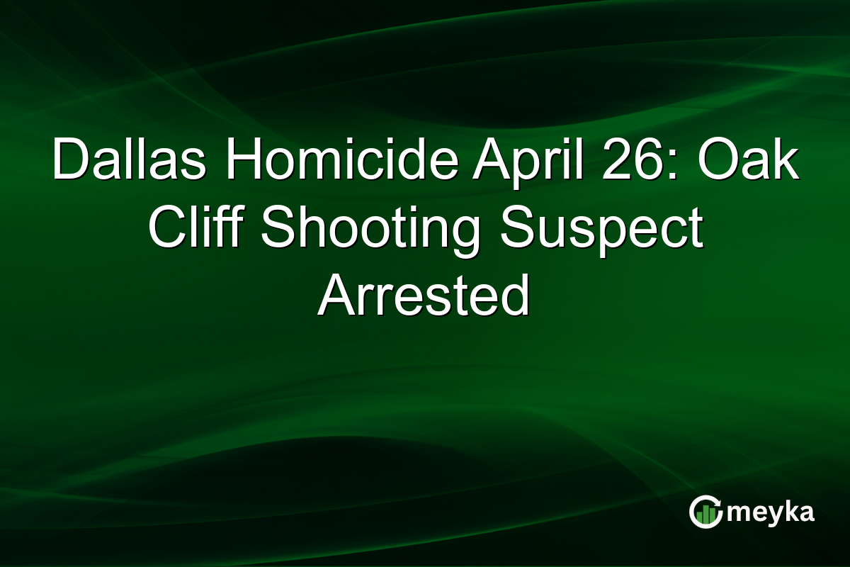 Dallas Homicide April 26: Oak Cliff Shooting Suspect Arrested