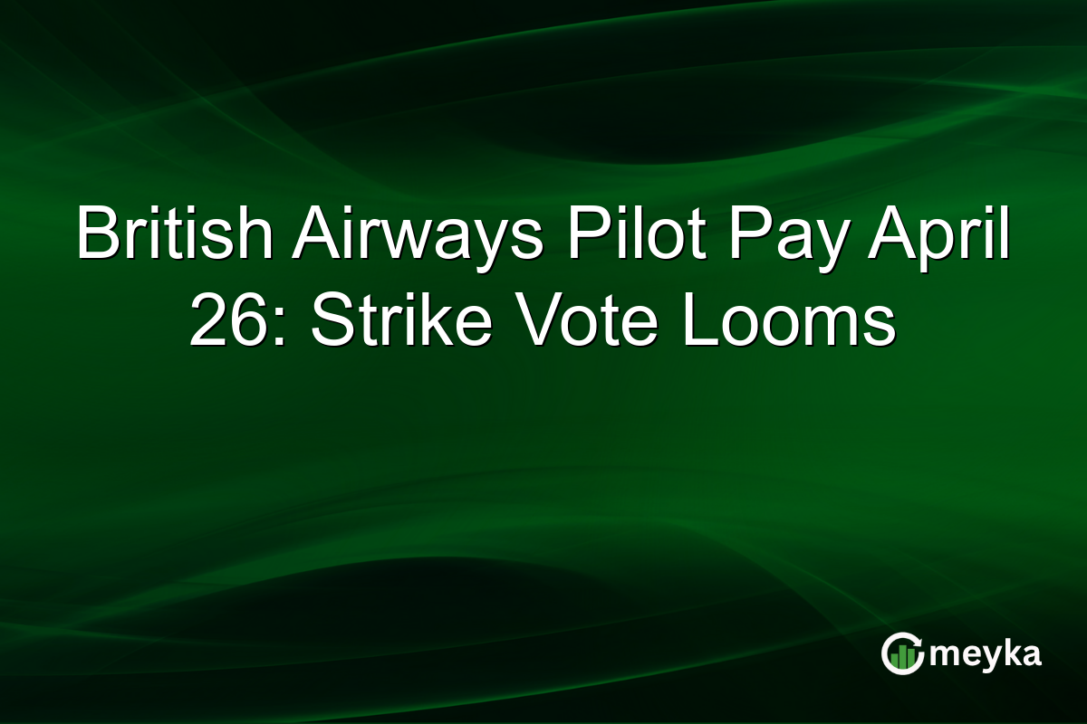 British Airways Pilot Pay April 26: Strike Vote Looms