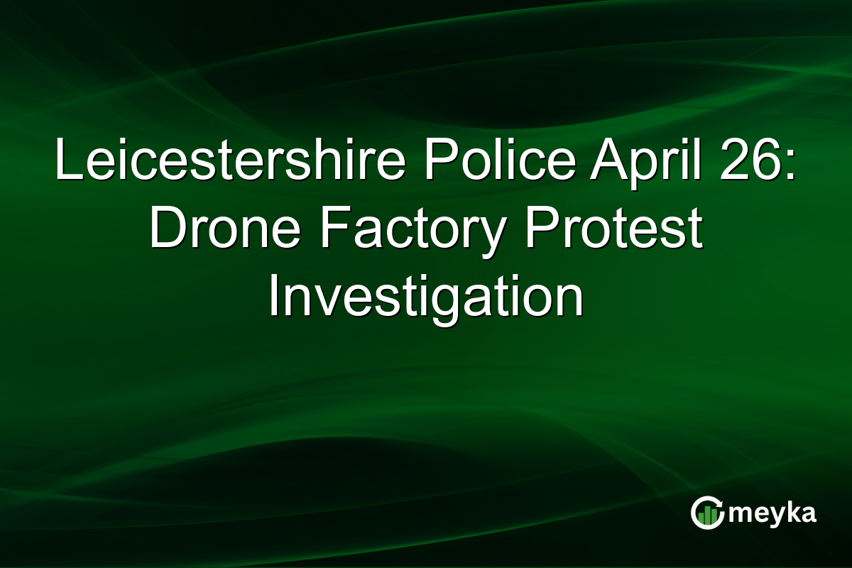 Leicestershire Police April 26: Drone Factory Protest Investigation