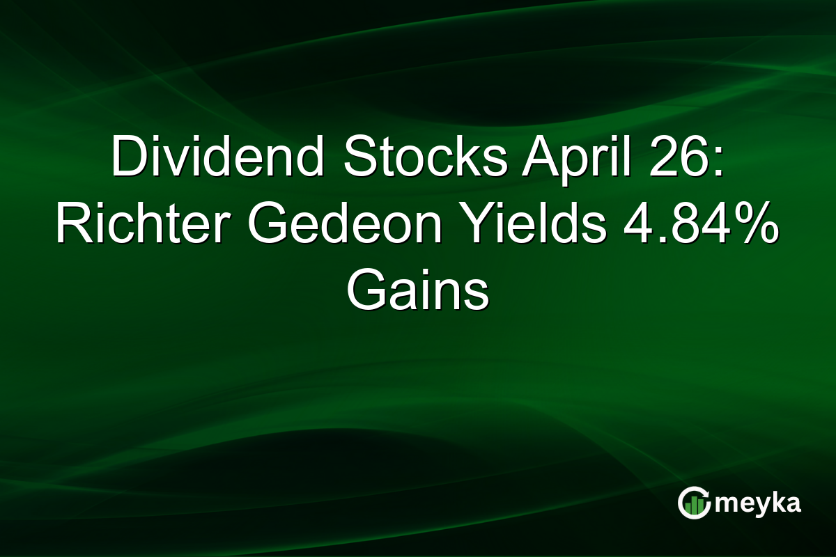 Dividend Stocks April 26: Richter Gedeon Yields 4.84% Gains
