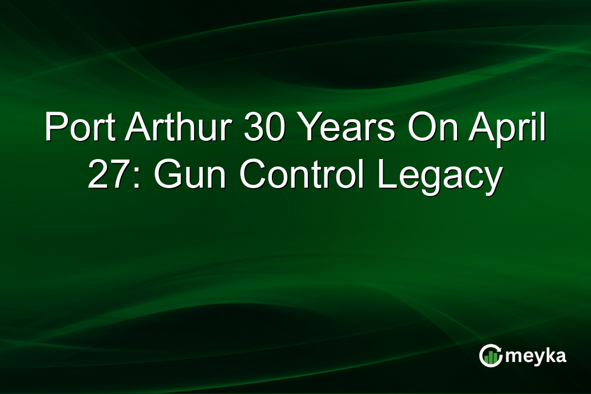 Port Arthur 30 Years On April 27: Gun Control Legacy