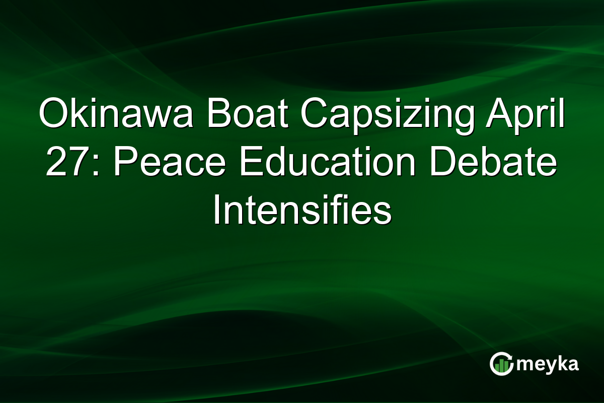 Okinawa Boat Capsizing April 27: Peace Education Debate Intensifies