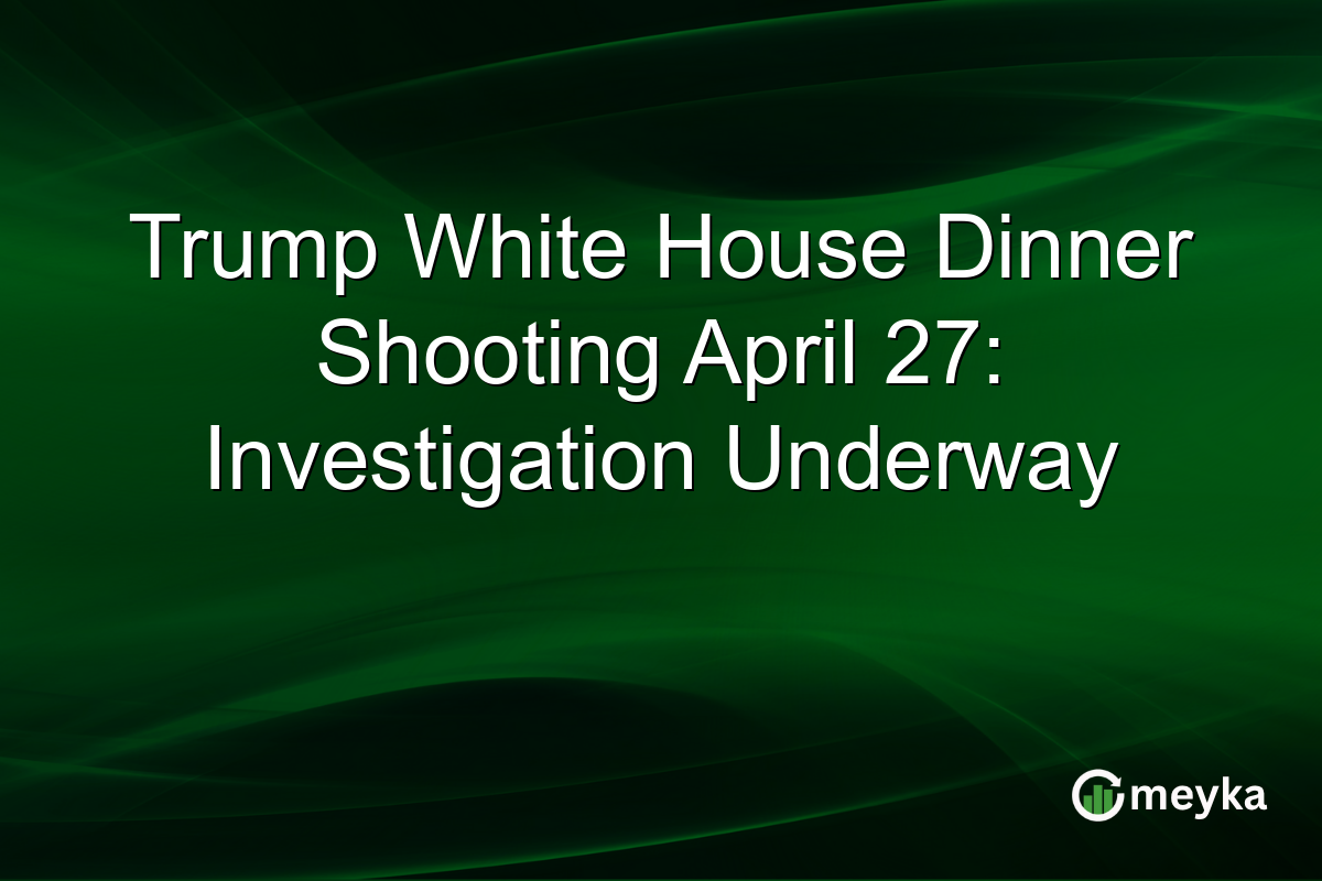 Trump White House Dinner Shooting April 27: Investigation Underway