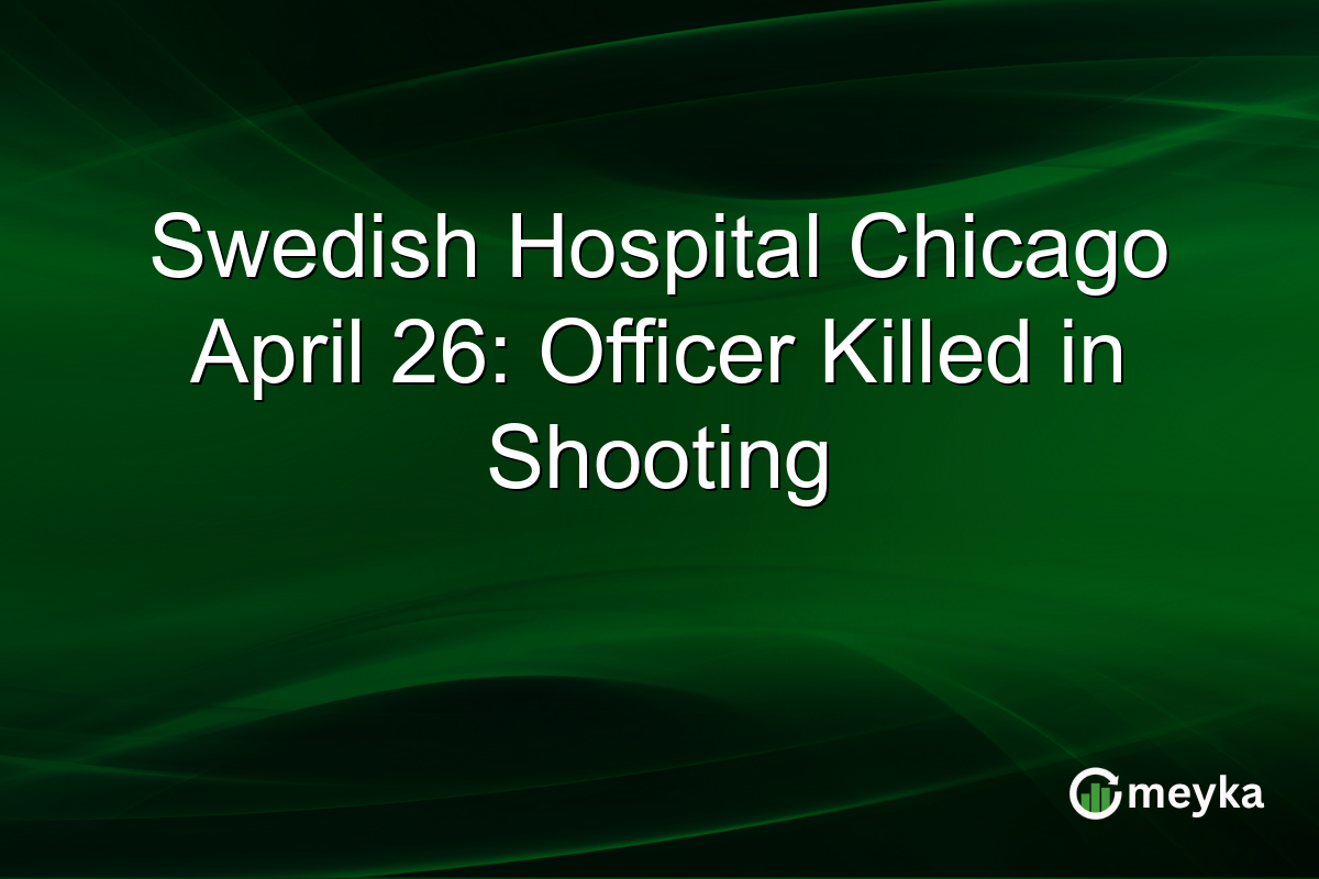 Swedish Hospital Chicago April 26: Officer Killed in Shooting