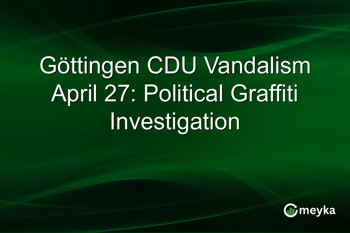 Göttingen CDU Vandalism April 27: Political Graffiti Investigation