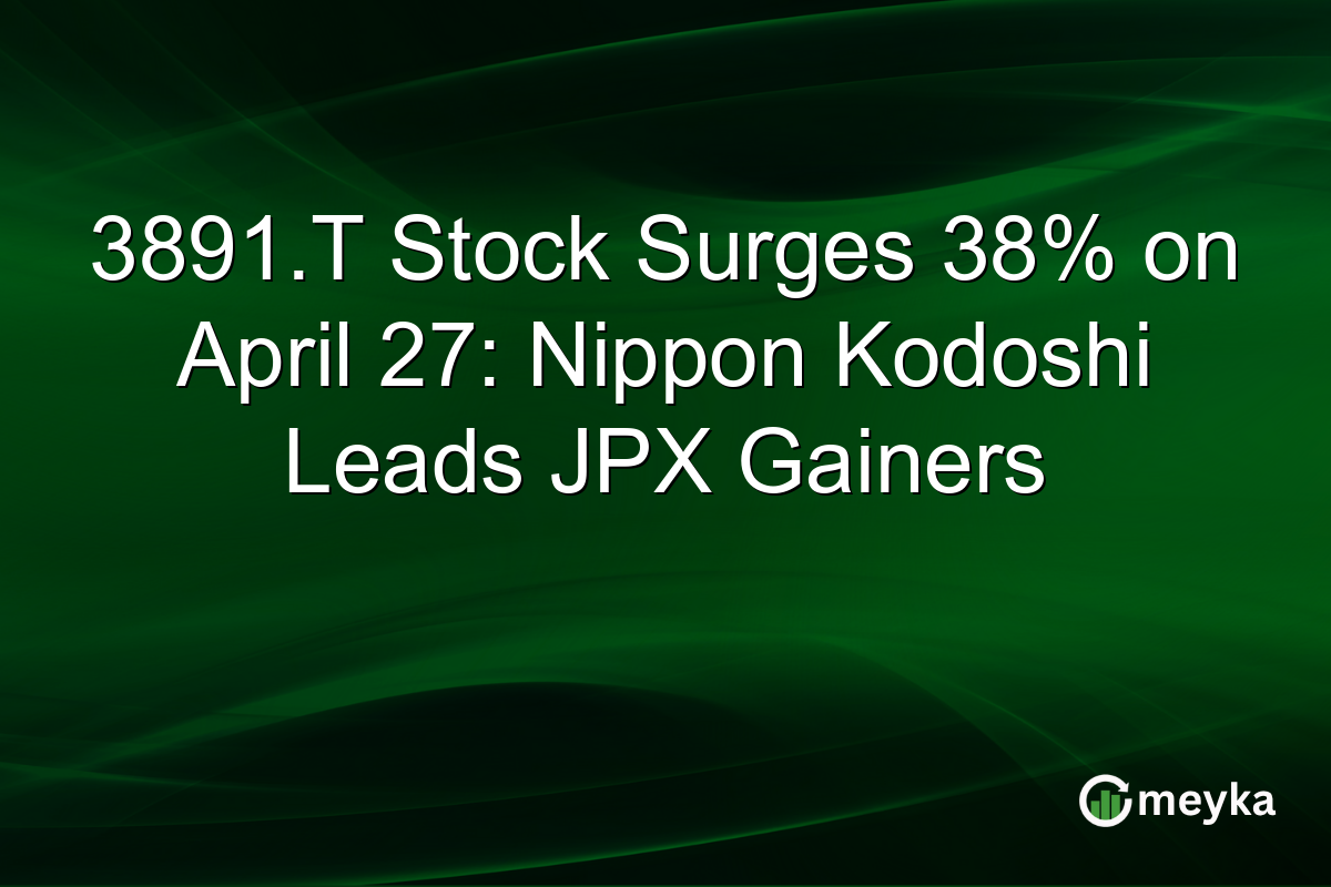 3891.T Stock Surges 38% on April 27: Nippon Kodoshi Leads JPX Gainers