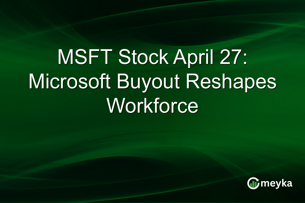 MSFT Stock April 27: Microsoft Buyout Reshapes Workforce