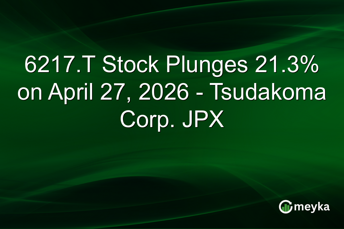 6217.T Stock Plunges 21.3% on April 27, 2026 – Tsudakoma Corp. JPX