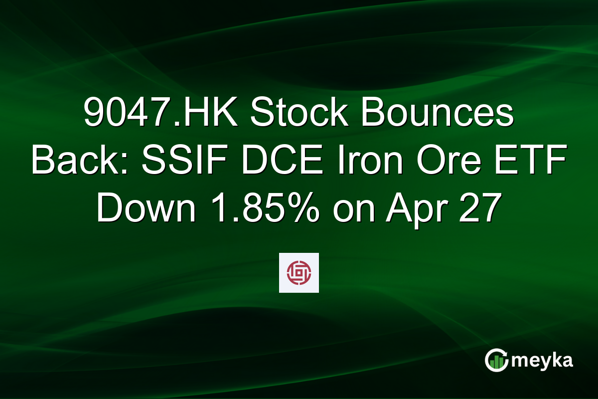 9047.HK Stock Bounces Back: SSIF DCE Iron Ore ETF Down 1.85% on Apr 27