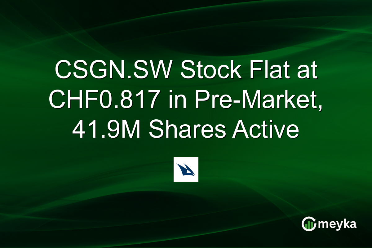 CSGN.SW Stock Flat at CHF0.817 in Pre-Market, 41.9M Shares Active