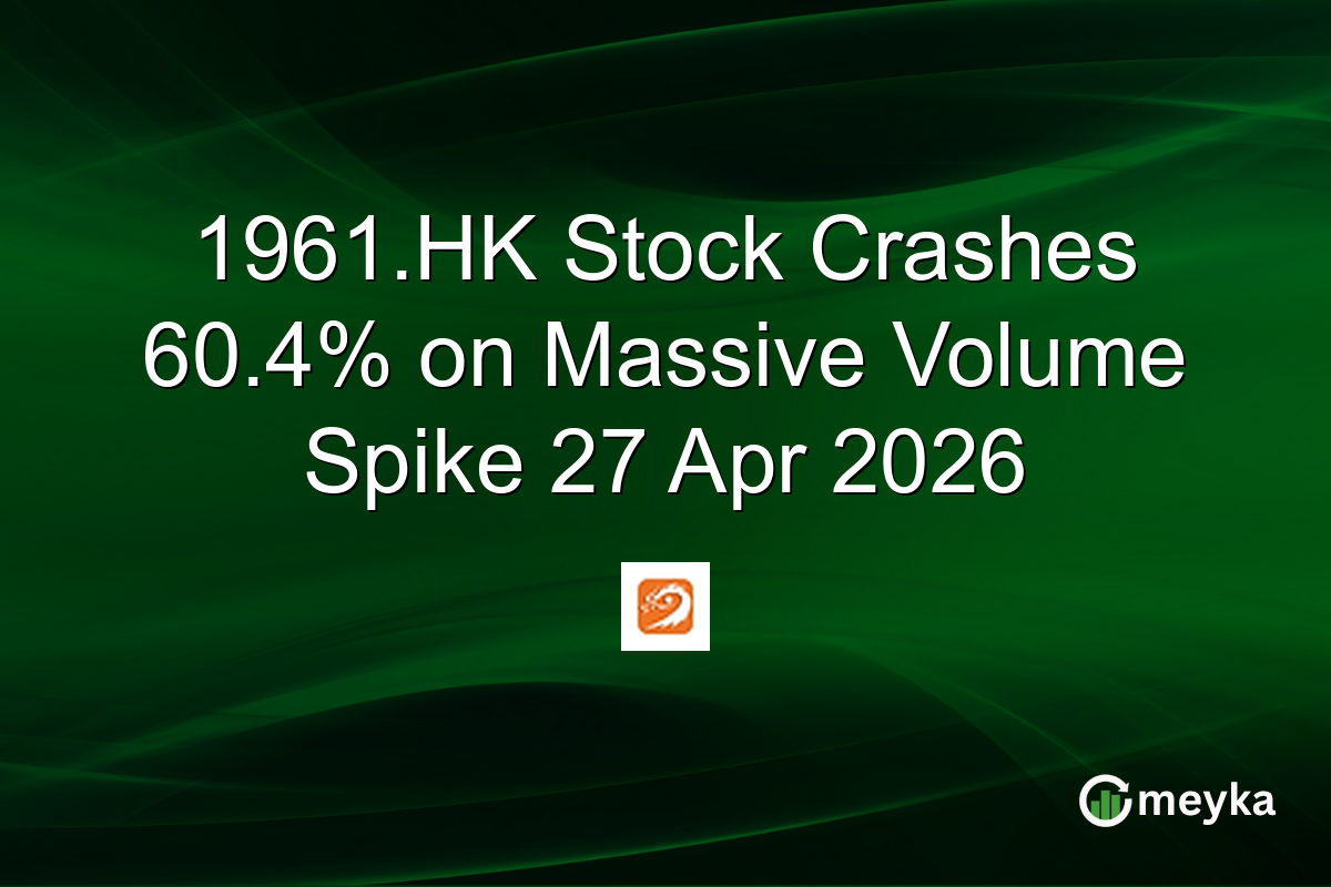 1961.HK Stock Crashes 60.4% on Massive Volume Spike 27 Apr 2026