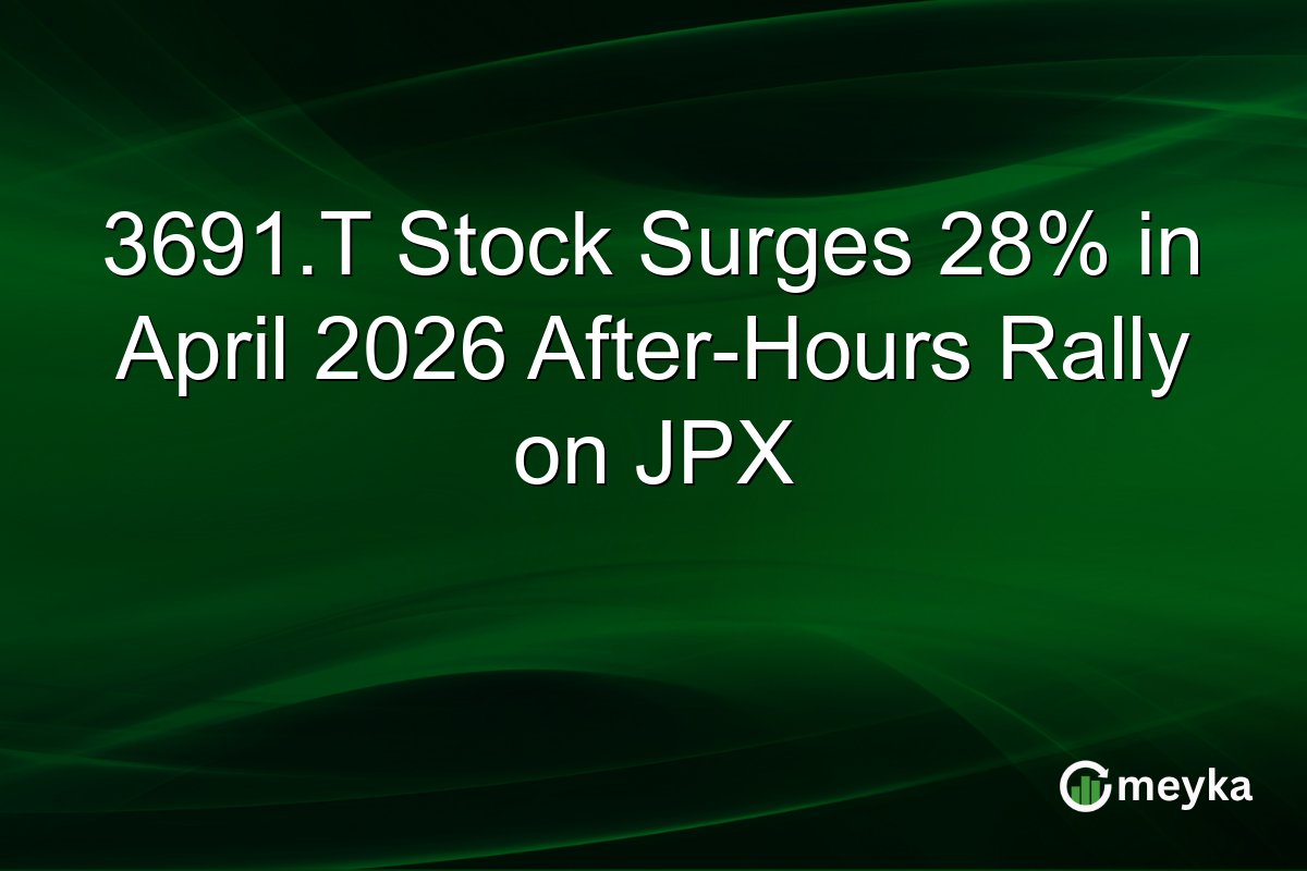 3691.T Stock Surges 28% in April 2026 After-Hours Rally on JPX