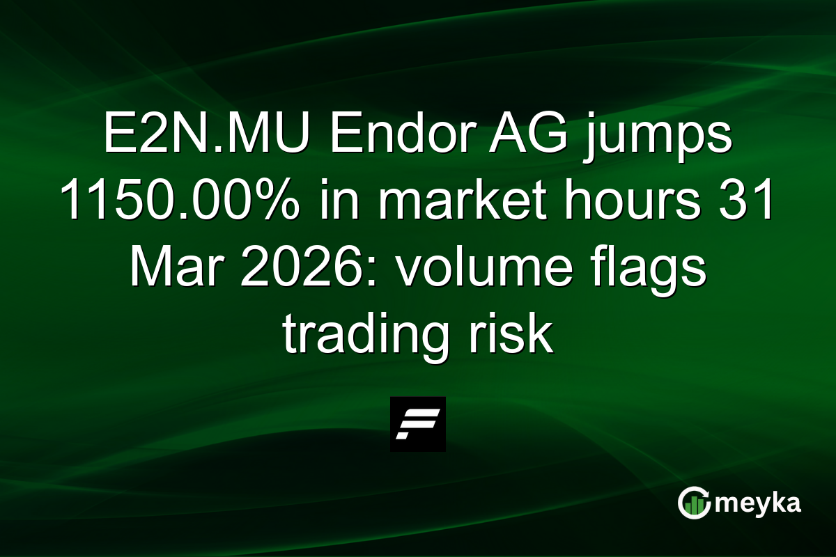 E2N.MU Endor AG jumps 1150.00% in market hours 31 Mar 2026: volume flags trading risk