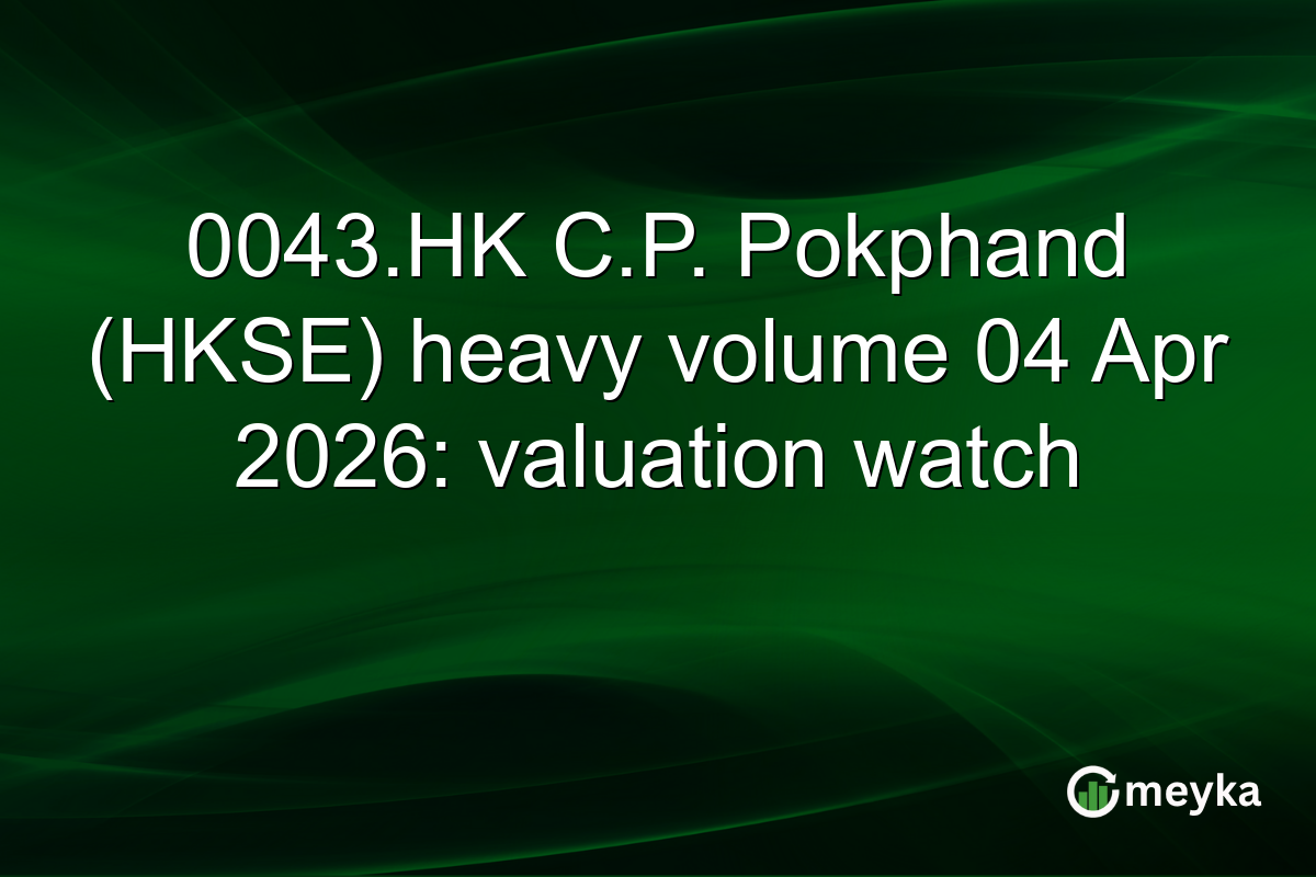 0043.HK C.P. Pokphand (HKSE) heavy volume 04 Apr 2026: valuation watch