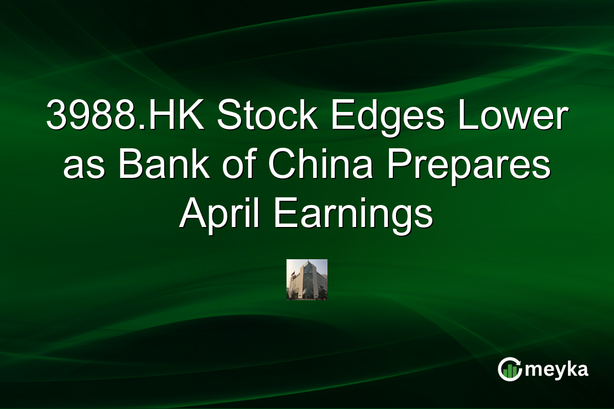 3988.HK Stock Edges Lower as Bank of China Prepares April Earnings