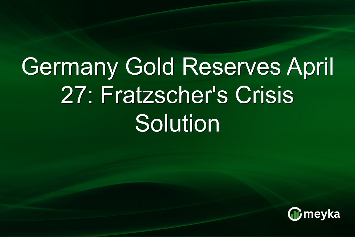 Germany Gold Reserves April 27: Fratzscher’s Crisis Solution