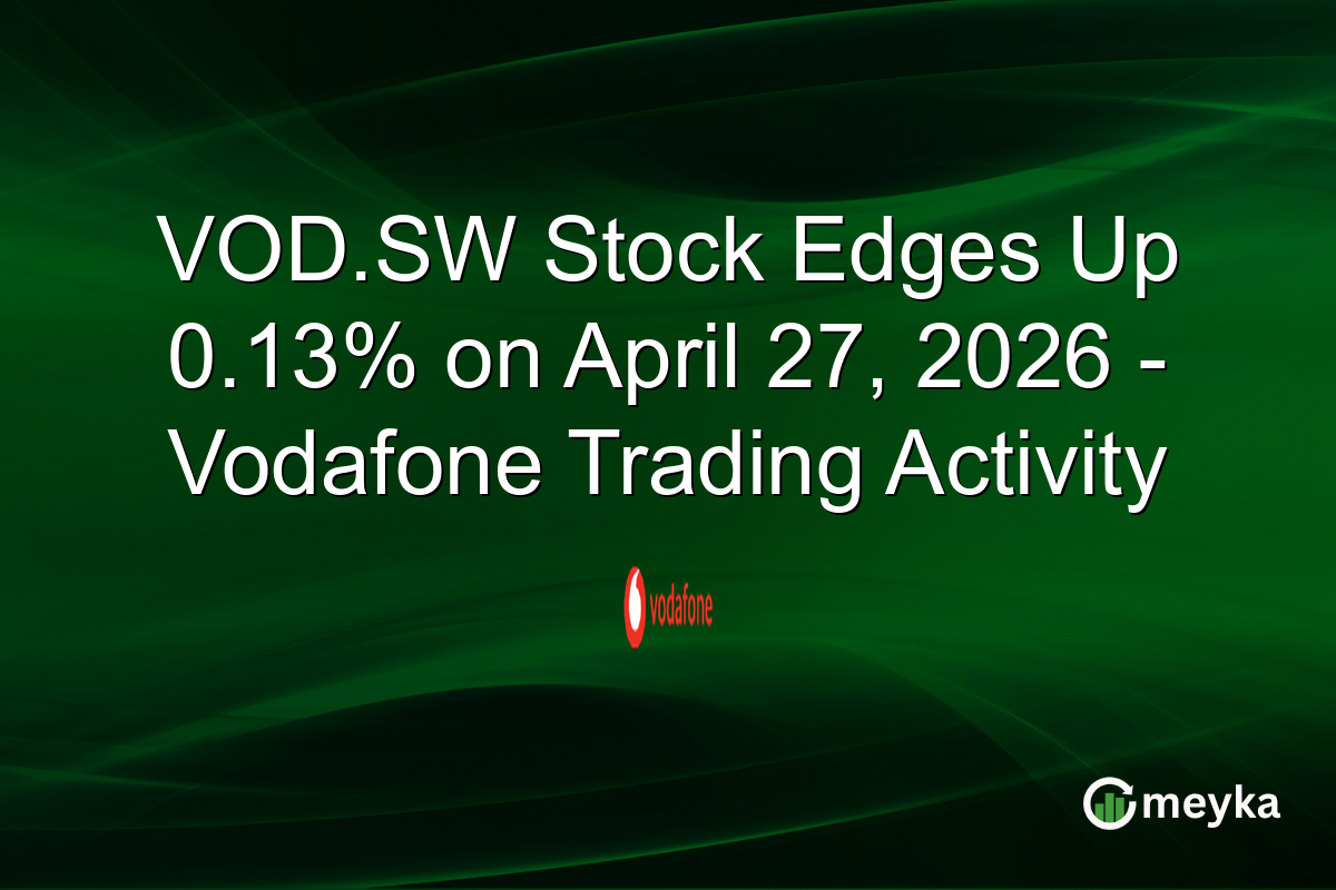VOD.SW Stock Edges Up 0.13% on April 27, 2026 – Vodafone Trading Activity