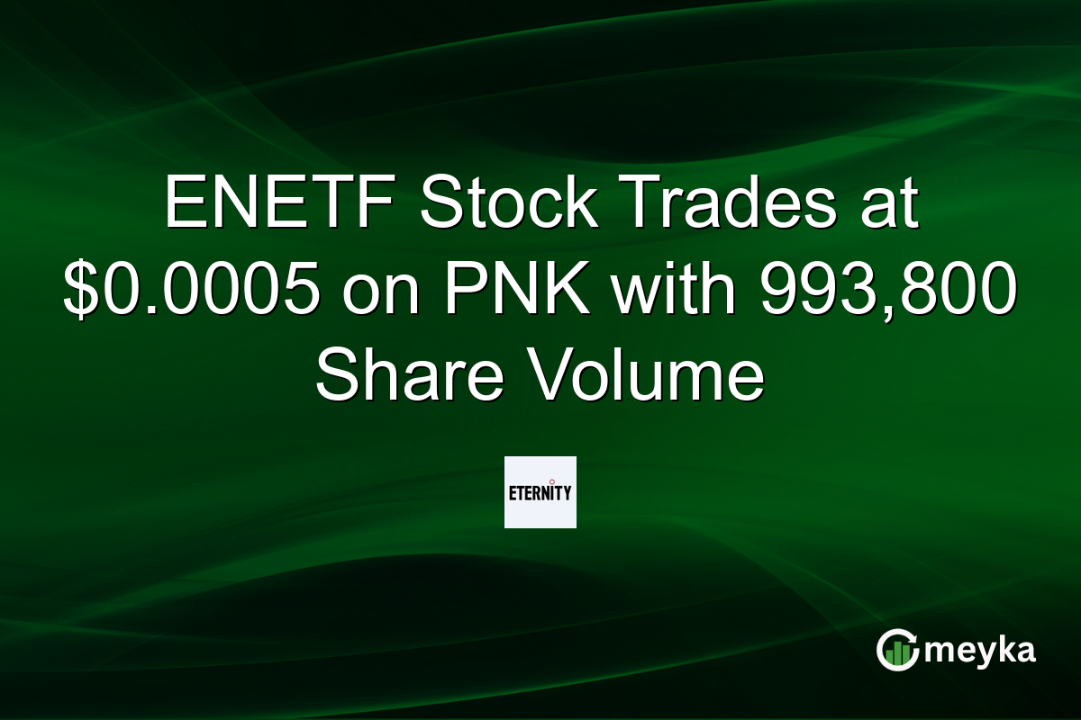 ENETF Stock Trades at $0.0005 on PNK with 993,800 Share Volume