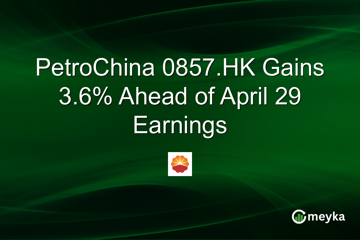 PetroChina 0857.HK Gains 3.6% Ahead of April 29 Earnings