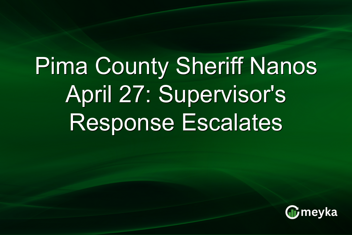 Pima County Sheriff Nanos April 27: Supervisor’s Response Escalates