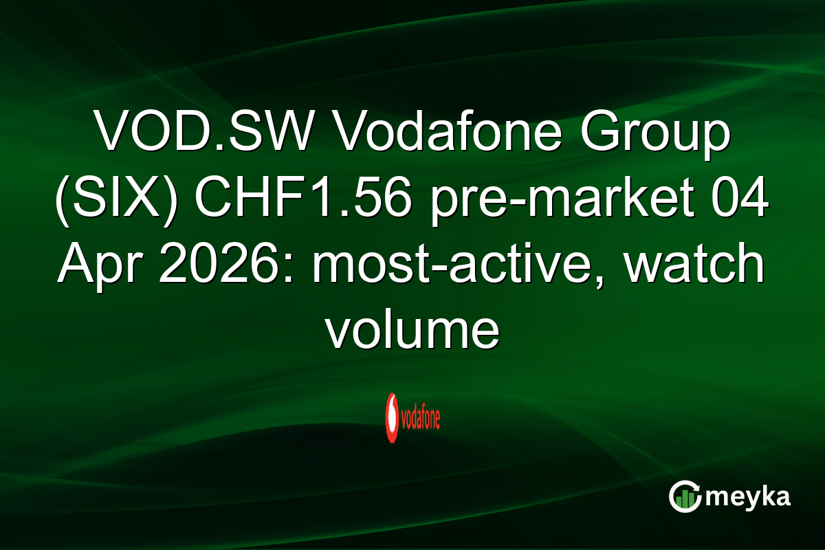 VOD.SW Vodafone Group (SIX) CHF1.56 pre-market 04 Apr 2026: most-active, watch volume
