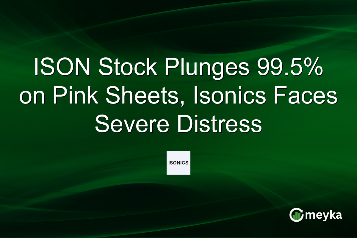 ISON Stock Plunges 99.5% on Pink Sheets, Isonics Faces Severe Distress