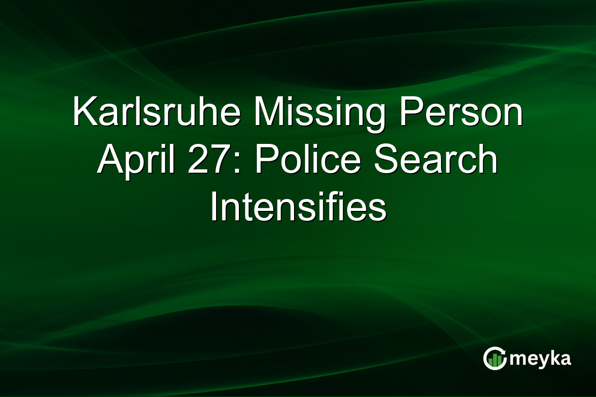 Karlsruhe Missing Person April 27: Police Search Intensifies
