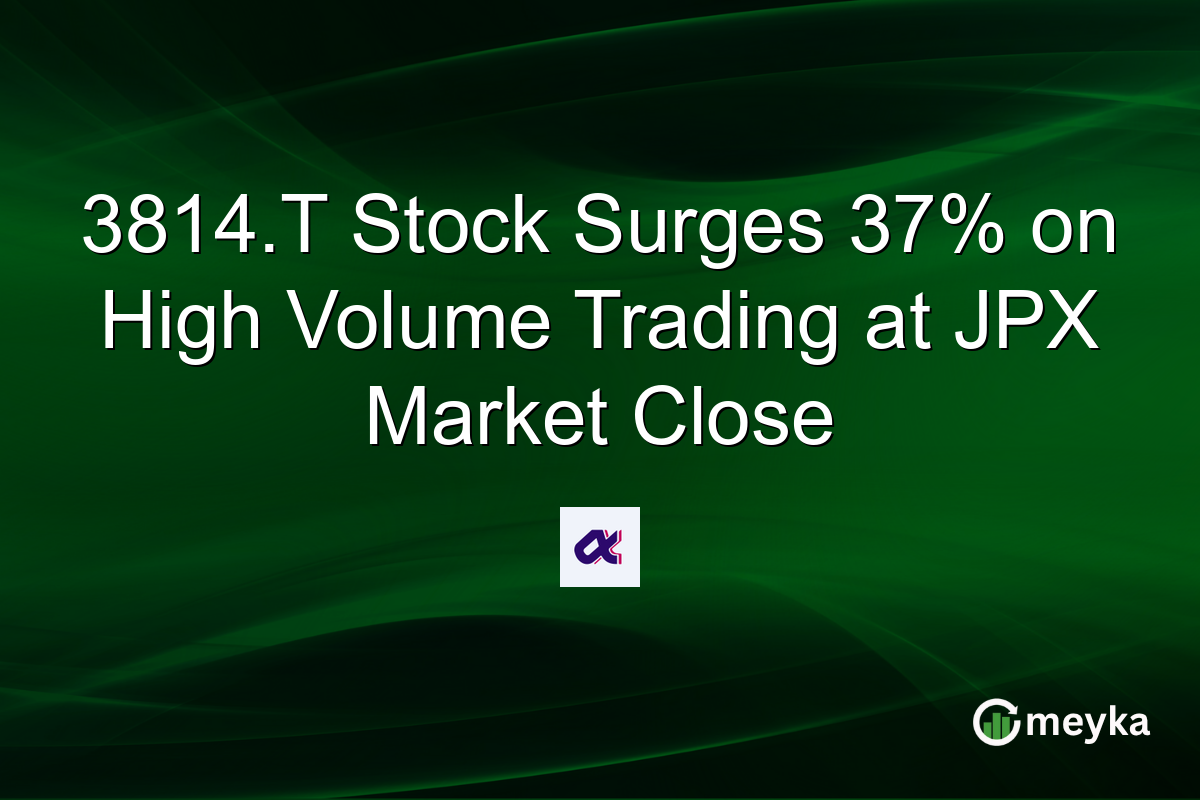 3814.T Stock Surges 37% on High Volume Trading at JPX Market Close