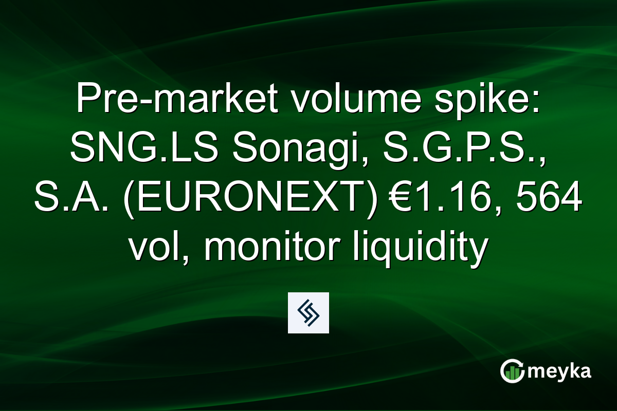 Pre-market volume spike: SNG.LS Sonagi, S.G.P.S., S.A. (EURONEXT) €1.16, 564 vol, monitor liquidity