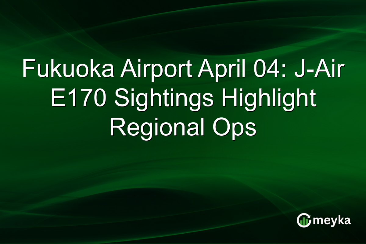 Fukuoka Airport April 04: J-Air E170 Sightings Highlight Regional Ops