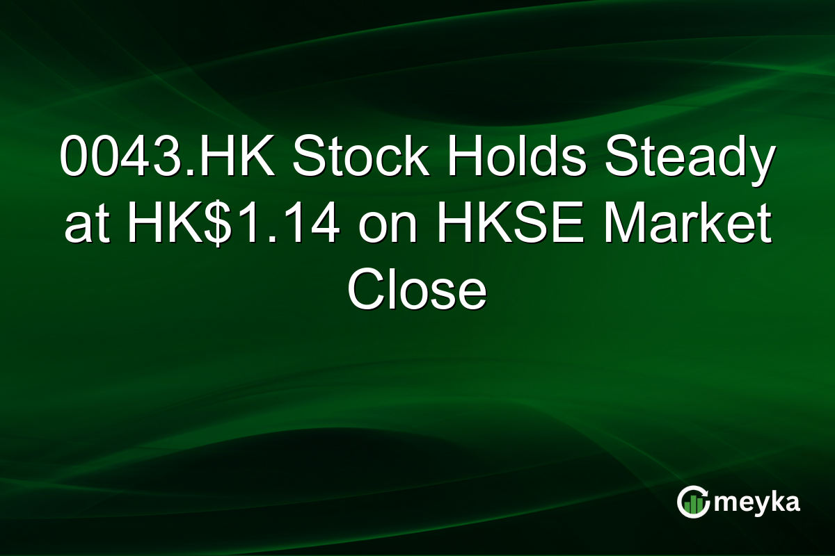 0043.HK Stock Holds Steady at HK$1.14 on HKSE Market Close