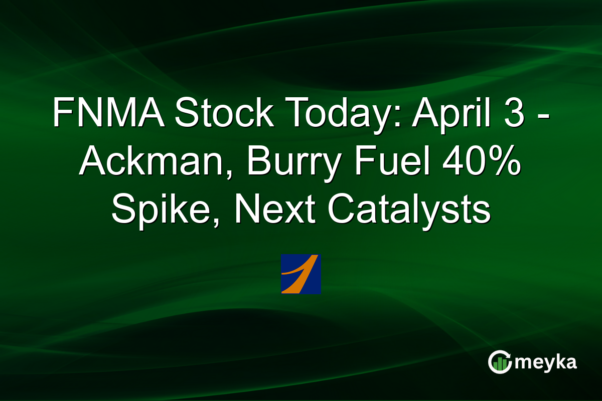 FNMA Stock Today: April 3 – Ackman, Burry Fuel 40% Spike, Next Catalysts