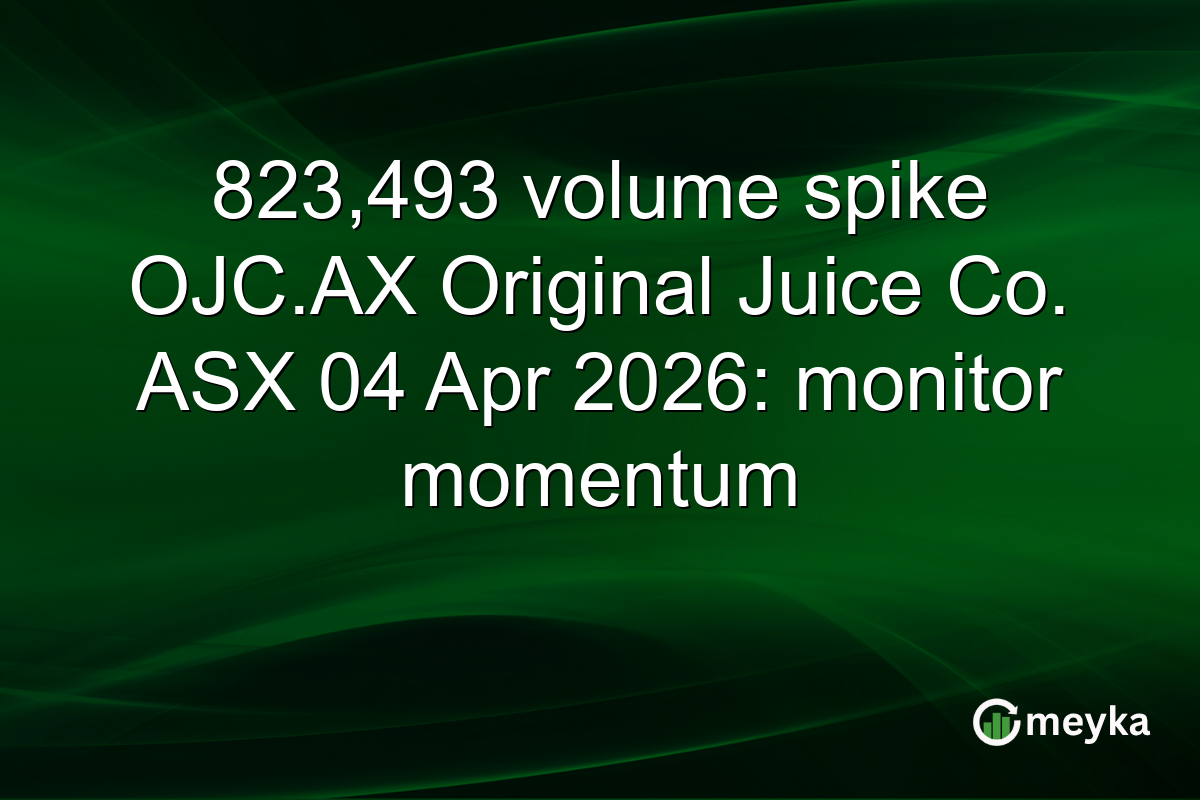 823,493 volume spike OJC.AX Original Juice Co. ASX 04 Apr 2026: monitor momentum