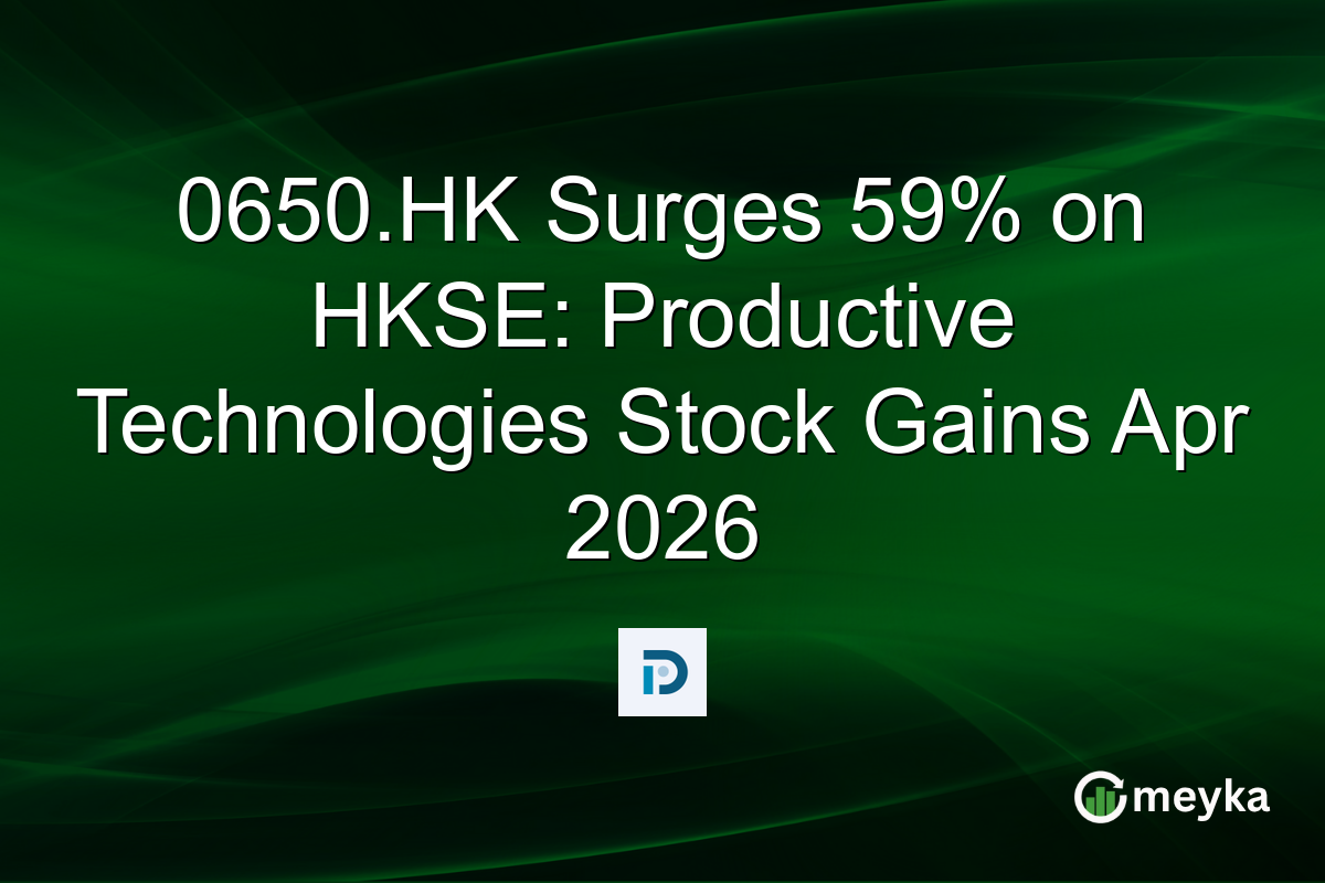 0650.HK Surges 59% on HKSE: Productive Technologies Stock Gains Apr 2026