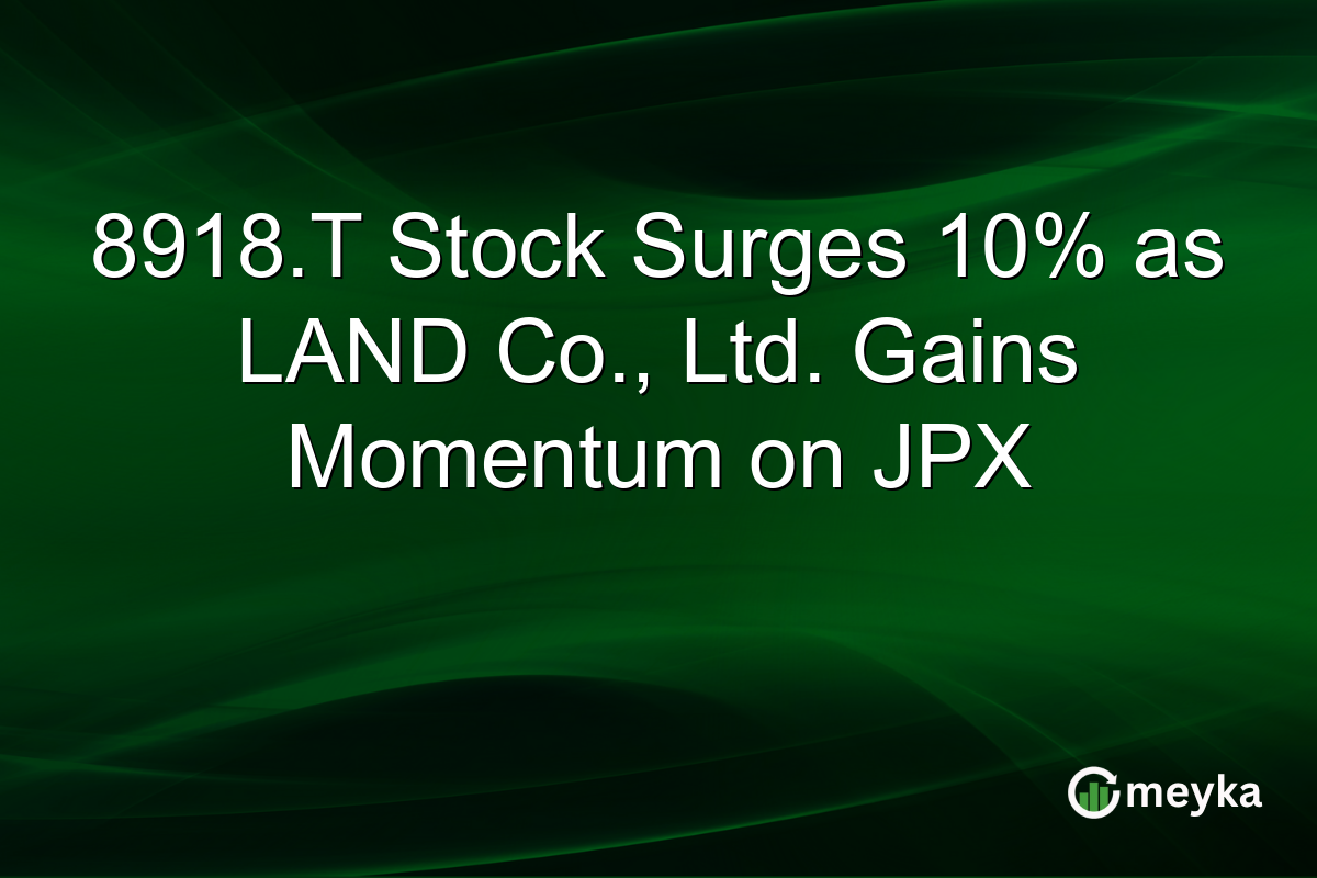8918.T Stock Surges 10% as LAND Co., Ltd. Gains Momentum on JPX
