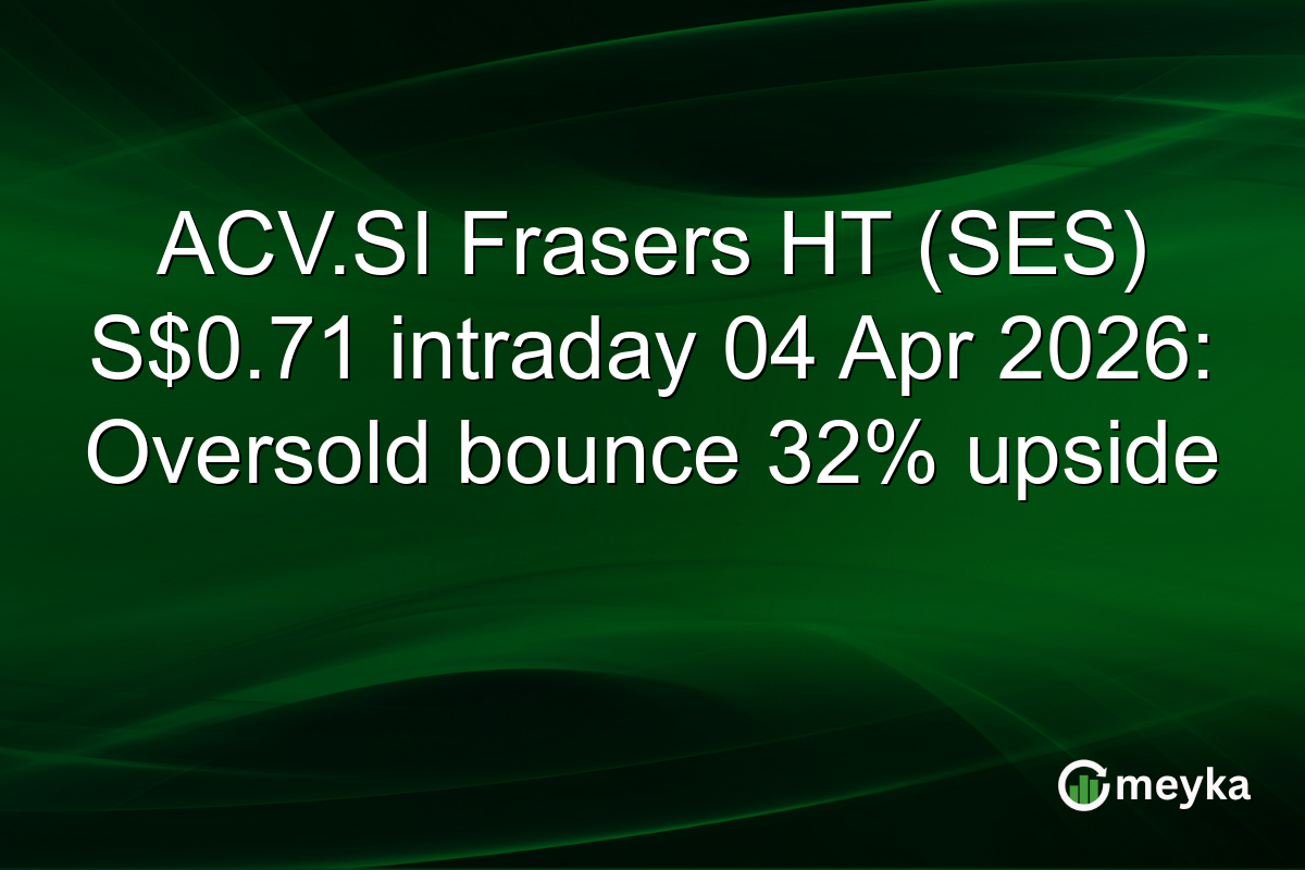 ACV.SI Frasers HT (SES) S$0.71 intraday 04 Apr 2026: Oversold bounce 32% upside