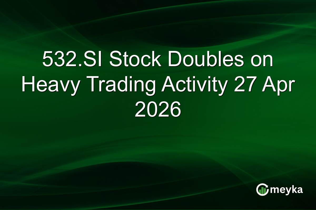 532.SI Stock Doubles on Heavy Trading Activity 27 Apr 2026