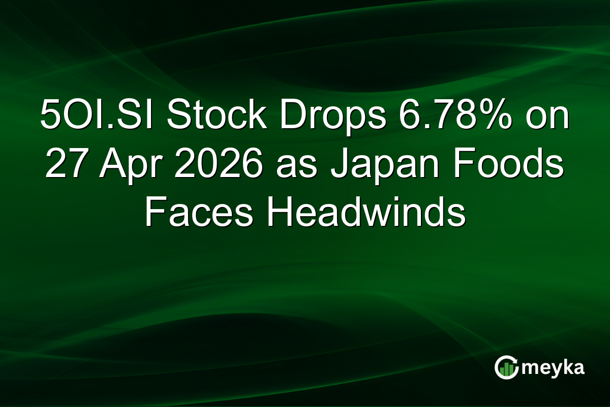 5OI.SI Stock Drops 6.78% on 27 Apr 2026 as Japan Foods Faces Headwinds