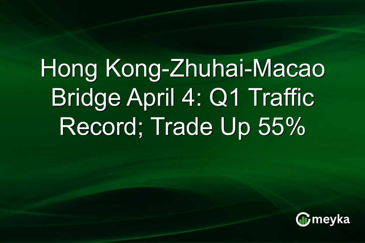 Hong Kong-Zhuhai-Macao Bridge April 4: Q1 Traffic Record; Trade Up 55%