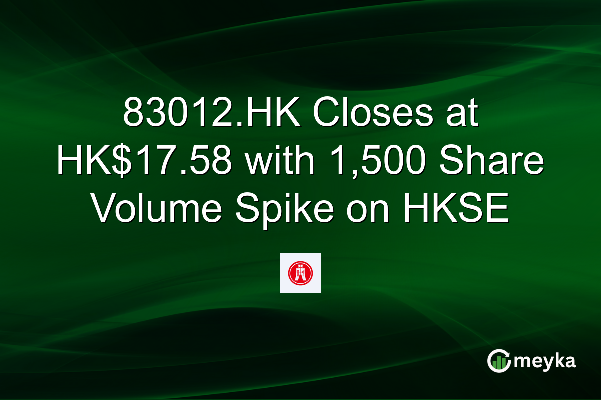 83012.HK Closes at HK$17.58 with 1,500 Share Volume Spike on HKSE