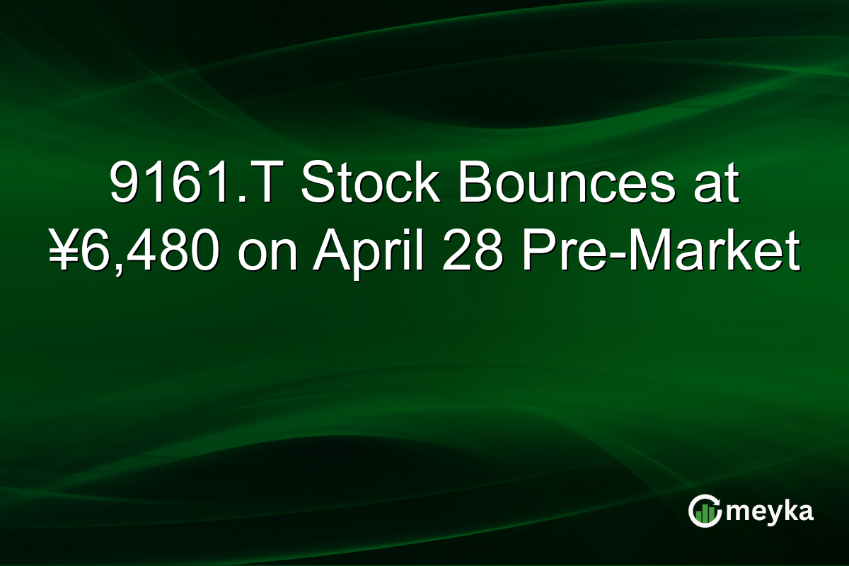 9161.T Stock Bounces at ¥6,480 on April 28 Pre-Market