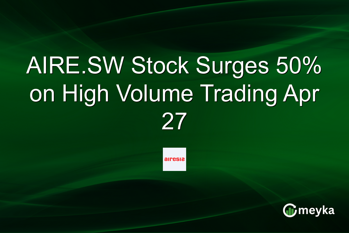 AIRE.SW Stock Surges 50% on High Volume Trading Apr 27