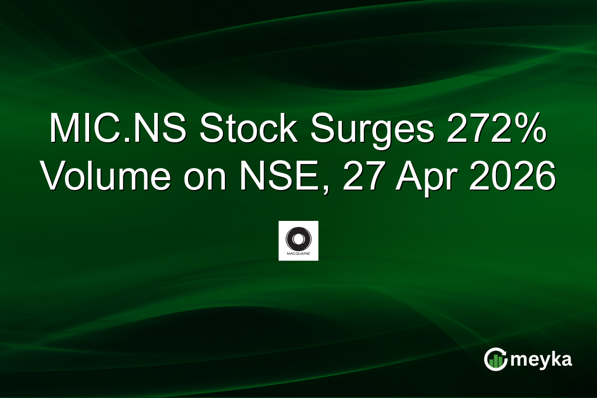 MIC.NS Stock Surges 272% Volume on NSE, 27 Apr 2026