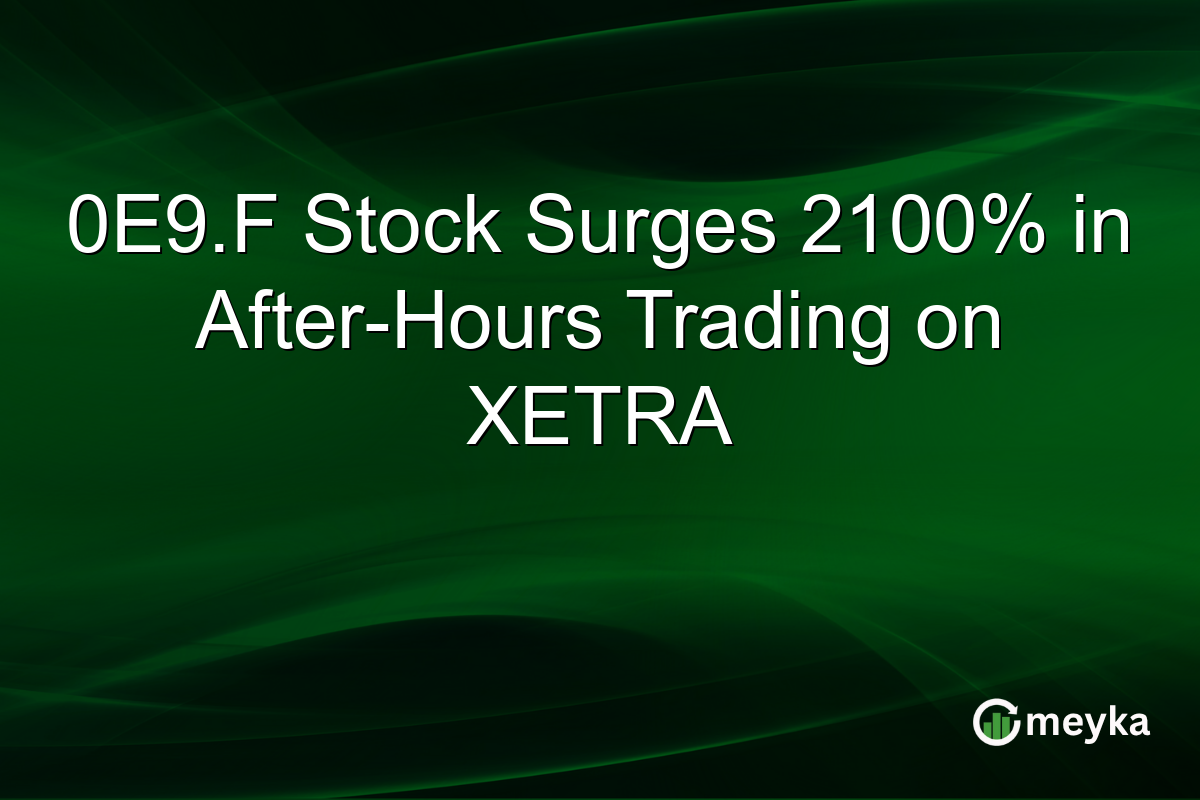 0E9.F Stock Surges 2100% in After-Hours Trading on XETRA