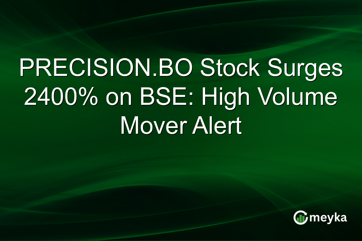 PRECISION.BO Stock Surges 2400% on BSE: High Volume Mover Alert