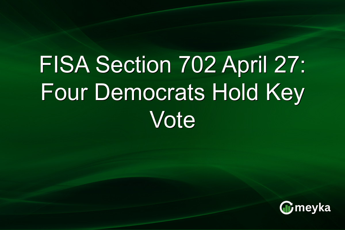 FISA Section 702 April 27: Four Democrats Hold Key Vote